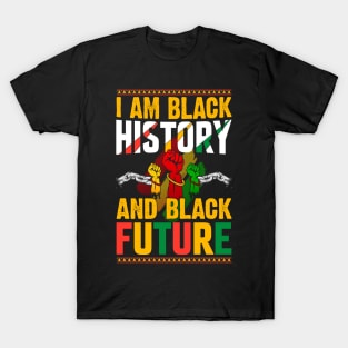 I Am Black History And Black Future African American Black History T-Shirt T-Shirt